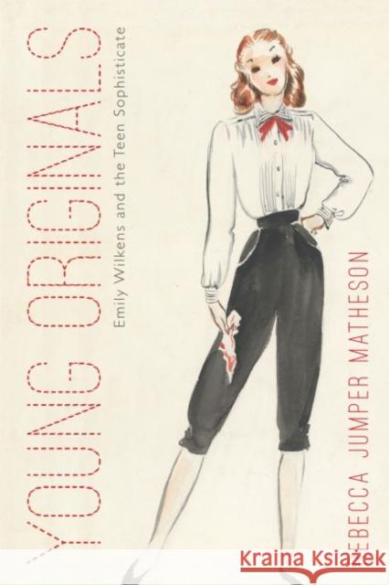 Young Originals: Emily Wilkens and the Teen Sophisticate Rebecca Jumper Matheson 9780896729247 Texas Tech University Press - książka