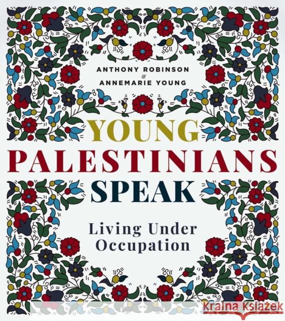 Young Palestinians Speak: Living Under Occupation Annemarie Young Anthony Robinson 9781623716424 Interlink Books - książka