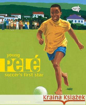 Young Pele: Soccer's First Star Lesa Cline-Ransome James Ransome 9780375871566 Dragonfly Books - książka