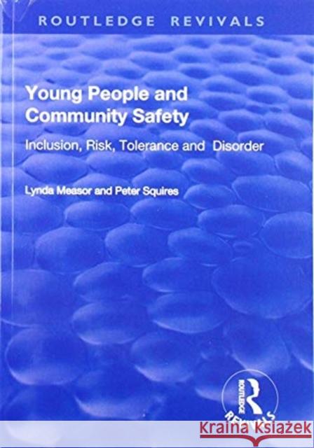 Young People and Community Safety: Inclusion, Risk, Tolerance and Disorder: Inclusion, Risk, Tolerance and Disorder Measor, Lynda 9781138736634 Routledge - książka