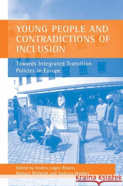 Young People and Contradictions of Inclusion: Towards Integrated Transition Policies in Europe López Blasco, Andreu 9781861345240 Policy Press - książka