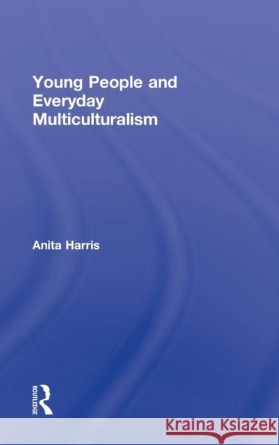 Young People and Everyday Multiculturalism Anita Harris 9780415881951 Routledge - książka