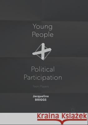 Young People and Political Participation: Teen Players Briggs, Jacqueline 9781349593408 Palgrave Macmillan - książka