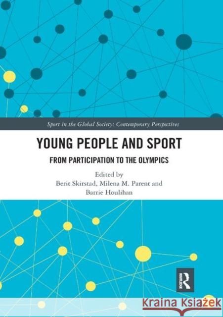 Young People and Sport: From Participation to the Olympics Berit Skirstad Milena M. Parent Barrie Houlihan 9780367892593 Routledge - książka