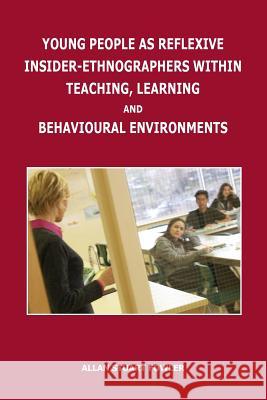 Young People as Reflexive Insider-Ethnographers Within Teaching, Learning and Behavioural Environments Allan Stuart Fowler 9781845496784 Theschoolbook.com - książka