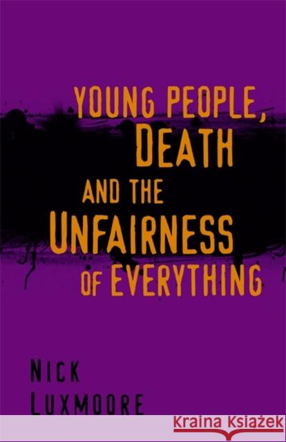 Young People, Death and the Unfairness of Everything Nick Luxmoore 9781849053204  - książka