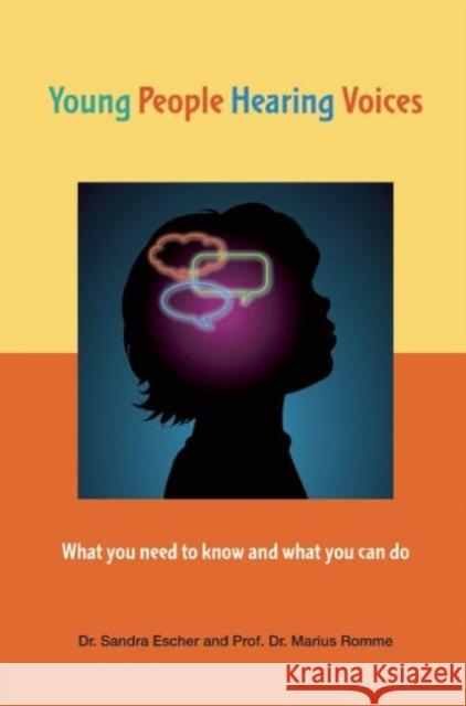 Young People Hearing Voices: What You Need to Know and What You Can Do Sandra Escher, Marius Romme 9781906254575 PCCS Books - książka