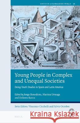 Young People in Complex and Unequal Societies: Doing Youth Studies in Spain and Latin America Jorge Benedicto Maritza Urteaga Dolores Rocca 9789004506800 Brill - książka