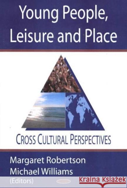 Young People, Leisure & Places: Cross Cultural Perspectives Margaret Robertson, Dr Michael Williams 9781594540295 Nova Science Publishers Inc - książka
