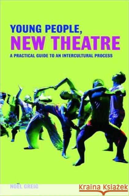 Young People, New Theatre: A Practical Guide to an Intercultural Process Greig, Noël 9780415452519  - książka