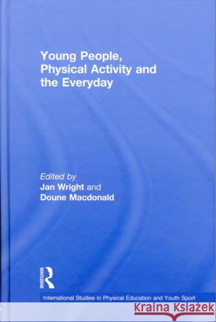 Young People, Physical Activity and the Everyday Jan Wright Doune MacDonald 9780415493130 Routledge - książka