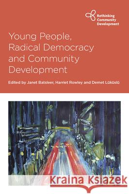 Young People, Radical Democracy and Community Development Janet Batsleer Harriet Rowley Demet L 9781447362753 Policy Press - książka