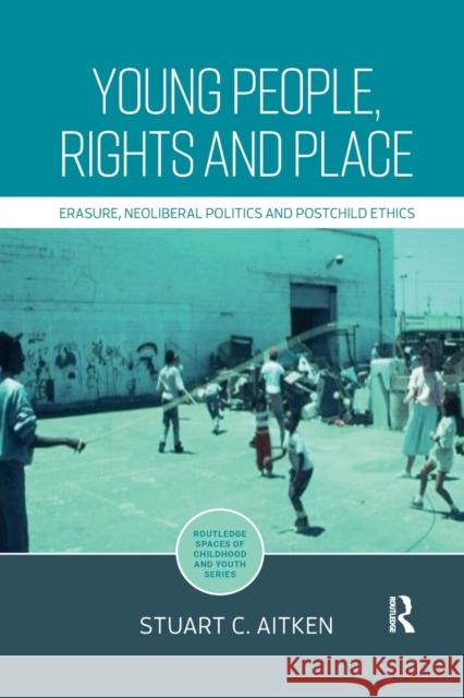 Young People, Rights and Place: Erasure, Neoliberal Politics and Postchild Ethics Stuart Aitken 9780367590611 Routledge - książka
