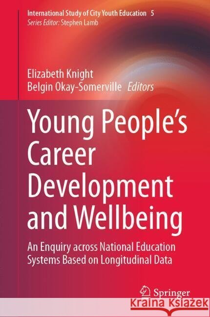 Young People's Career Development and Wellbeing: An Enquiry Across National Education Systems Based on Longitudinal Data Elizabeth Knight Belgin Okay-Somerville 9783031682285 Springer - książka