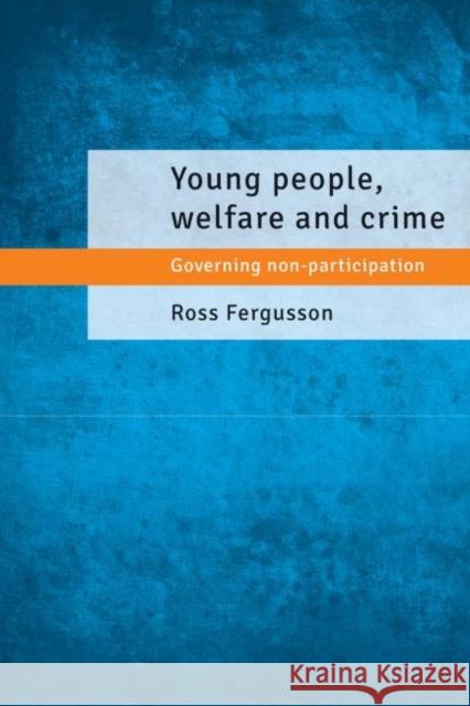 Young People, Welfare and Crime: Governing Non-Participation Ross Fergusson 9781447307013 Policy Press - książka