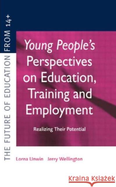 Young People's Perspectives on Education, Training and Employment : Realising Their Potential Lorna Unwin Jerry Wellington 9780749431228 Taylor & Francis Group - książka