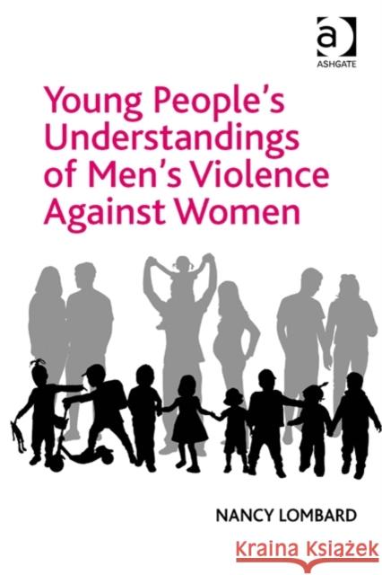 Young People's Understandings of Men's Violence Against Women Nancy Lombard   9781472419910 Ashgate Publishing Limited - książka