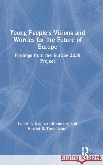 Young People's Visions and Worries for the Future of Europe: Findings from the Europe 2038 Project Dagmar Strohmeier Harriet R. Tenenbaum 9781138574502 Routledge - książka