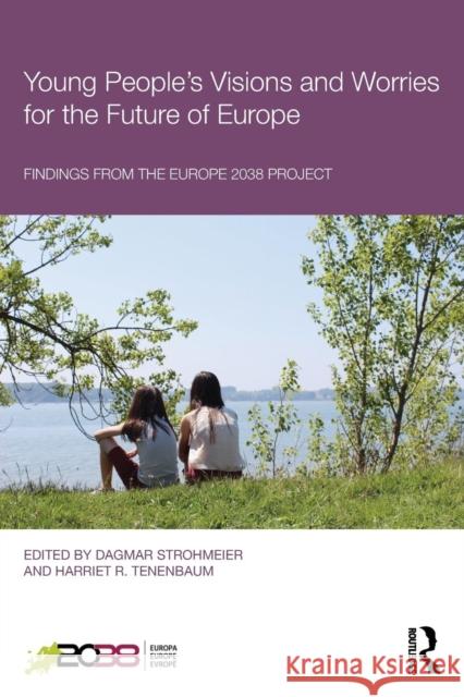Young People's Visions and Worries for the Future of Europe: Findings from the Europe 2038 Project Dagmar Strohmeier Harriet R. Tenenbaum 9781138574519 Taylor & Francis Ltd - książka