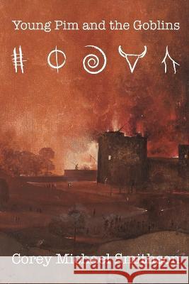 Young Pim and the Goblins Corey Michael Smithson   9798850915643 Independently Published - książka