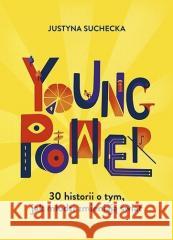 Young power! 30 historii o tym, jak młodzi... Suchecka Justyna 9788324052042 Znak Emotikon - książka