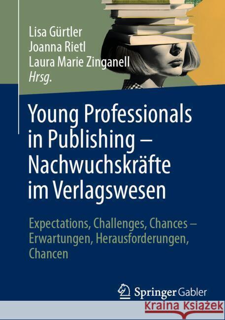 Young Professionals in Publishing - Nachwuchskr?fte Im Verlagswesen: Expectations, Challenges, Chances - Erwartungen, Herausforderungen, Chancen Christoph Bl?si 9783658453312 Springer Gabler - książka