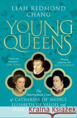 Young Queens: The gripping, intertwined story of three queens, longlisted for the Women's Prize for Non-Fiction Leah Redmond Chang 9781526613431 Bloomsbury Publishing PLC - książka