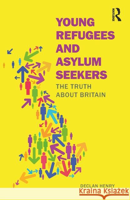 Young Refugees and Asylum Seekers: The Truth about Britain Declan Henry 9781041057987 Routledge - książka