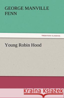 Young Robin Hood George Manville Fenn   9783842446465 tredition GmbH - książka