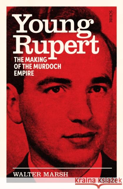 Young Rupert: the making of the Murdoch empire Walter Marsh 9781915590503 Scribe Publications - książka