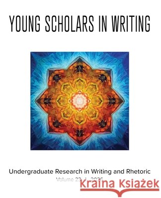 Young Scholars in Writing: Undergraduate Research in Writing and Rhetoric (Vol 23, 2026) Garcia, Bonnie, McGregor, Charles, Charlton, Colin 9781643176000 Parlor Press - książka