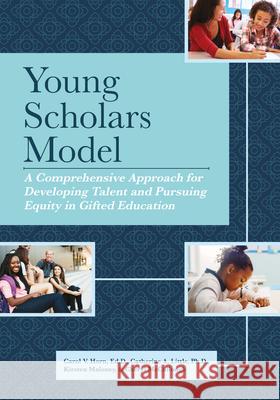 Young Scholars Model: A Comprehensive Approach for Developing Talent and Pursuing Equity in Gifted Education Carol Hom Catherine Little Kristen Maloney 9781646321254 Prufrock Press - książka