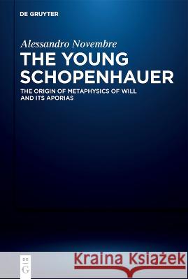 Young Schopenhauer: The Origin of the Metaphysics of Will and Its Aporias Alessandro Novembre Sarah d 9783110665307 de Gruyter - książka