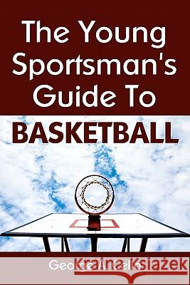 Young Sportsman's Guide To Basketball Cella, George A. 9781438286921 Createspace - książka