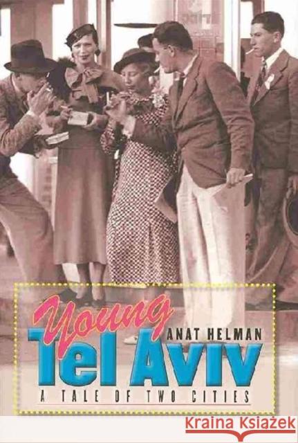 Young Tel Aviv: A Tale of Two Cities Anat Helman Haim Watzman 9781611683370 Brandeis University Press - książka