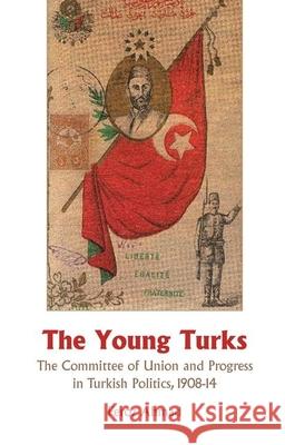 Young Turks: The Committee of Union and Progress in Turkish Politics 1908-14 Feroz Ahmad 9781849043519 Oxford University Press - książka