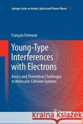 Young-Type Interferences with Electrons: Basics and Theoretical Challenges in Molecular Collision Systems Frémont, François 9783642437908 Springer - książka