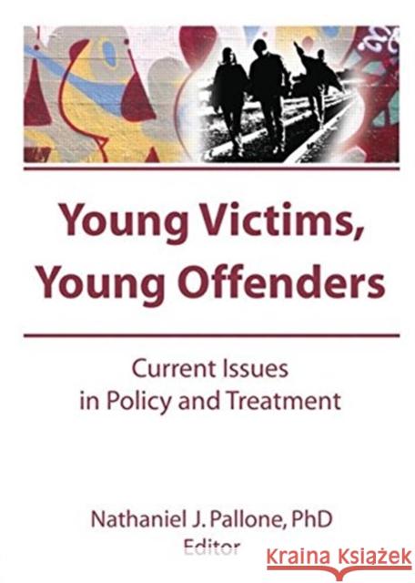 Young Victims, Young Offenders: Current Issues in Policy and Treatment Pallone, Letitia C. 9781560247036 Haworth Press - książka