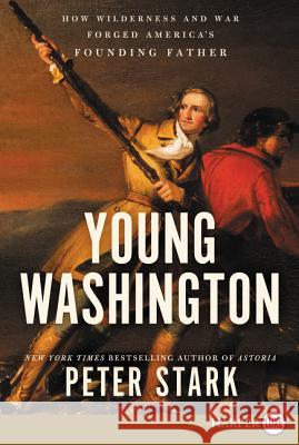 Young Washington: How Wilderness and War Forged America's Founding Father Peter Stark 9780062845993 HarperLuxe - książka