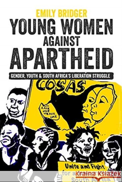 Young Women Against Apartheid: Gender, Youth and South Africa's Liberation Struggle Bridger, Emily 9781847012630 James Currey - książka