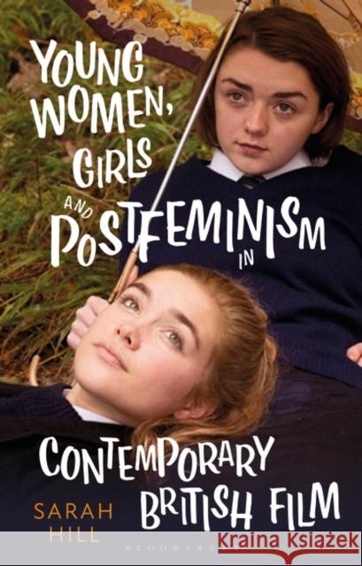 Young Women, Girls and Postfeminism in Contemporary British Film Sarah Hill Angela Smith Claire Nally 9781788310369 Bloomsbury Academic - książka
