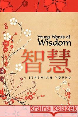 Young Words of Wisdom Jeremiah Young 9781436332705 Xlibris Corporation - książka