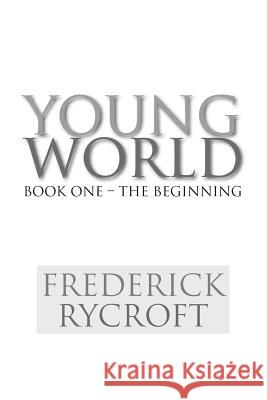 Young World: Book One - The Beginning Rycroft, Frederick 9781479705610 Xlibris Corporation - książka