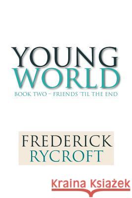 Young World: Book Two - Friends 'til the End Rycroft, Frederick 9781479713110 Xlibris Corporation - książka