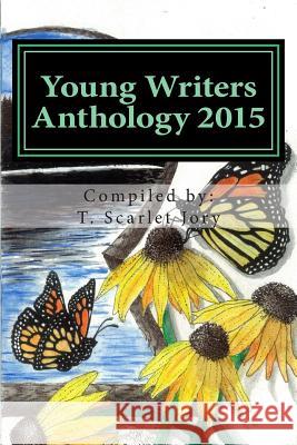 Young Writers Anthology 2015: A National Novel Writing Month Project Aimed to Inspire Young Writers T. Scarlet Jory Ethan Kincaid 9781508894414 Createspace Independent Publishing Platform - książka