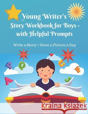 Young Writer's Story Work Book for Boys - with Helpful Prompts: Write a Story + Draw a Picture a Day Galina St George 9781077885899 Independently Published - książka