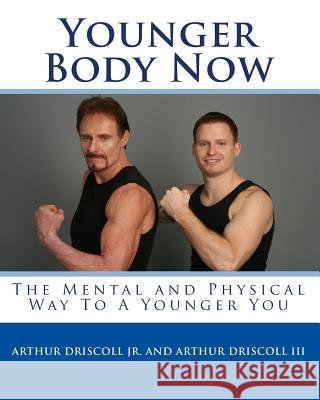 Younger Body Now: The Mental and Physical Way To A Younger You. Driscoll III, Arthur 9781450537704 Createspace - książka