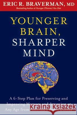 Younger Brain, Sharper Mind: A 6-Step Plan for Preserving and Improving Memory and Attention at Any Age from America's Brain Doctor Braverman, Eric R. 9781609619886 Rodale Press - książka