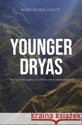 Younger Dryas: The spirited quest of a Peruvian hunter-gatherer Michael J. McKay 9780645400304 Michael McKay - książka