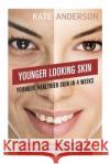 Younger Looking Skin Kate Anderson 9781507894477 Createspace